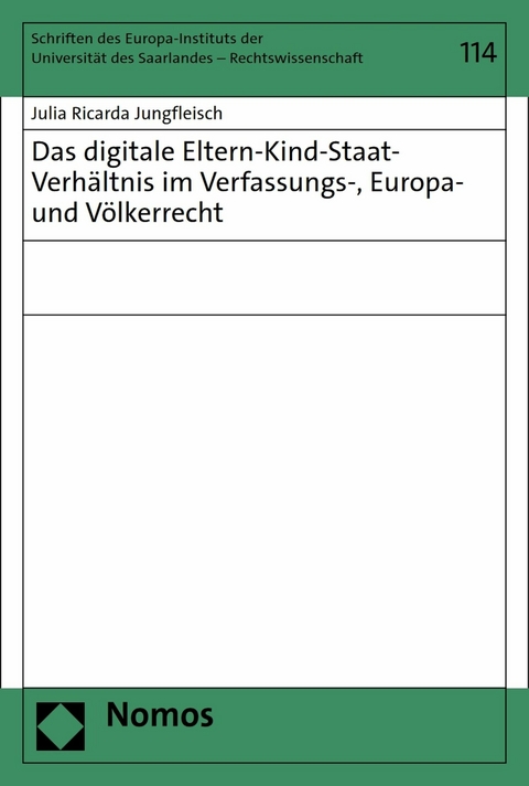 Das digitale Eltern-Kind-Staat-Verh&auml;ltnis im Verfassungs-, Europa- und V&ouml;lkerrecht - Julia Ricarda Jungfleisch