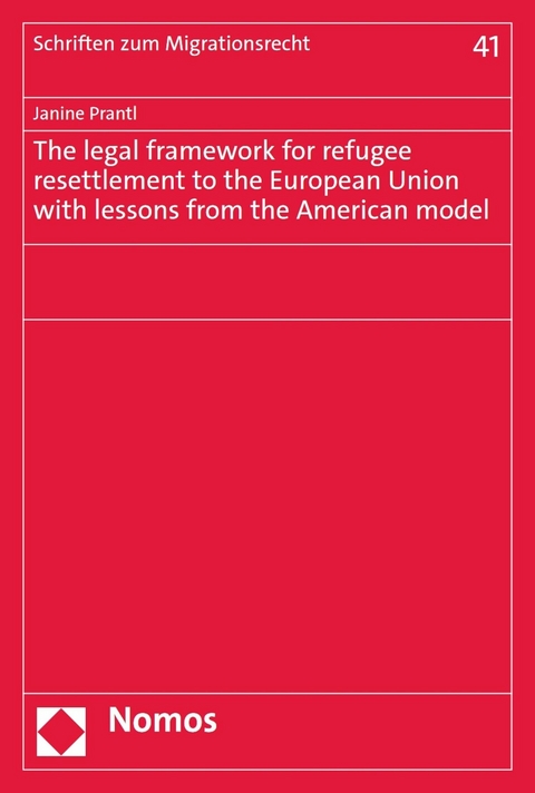 The legal framework for refugee resettlement to the European Union with lessons from the American model - Janine Prantl
