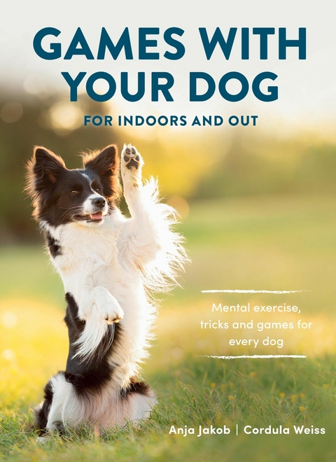Games With Your Dog -  Anja Jakob,  Cordula Weiss