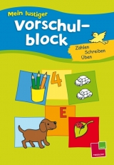 Mein lustiger Vorschulblock. Z&auml;hlen, Schreiben, &Uuml;ben