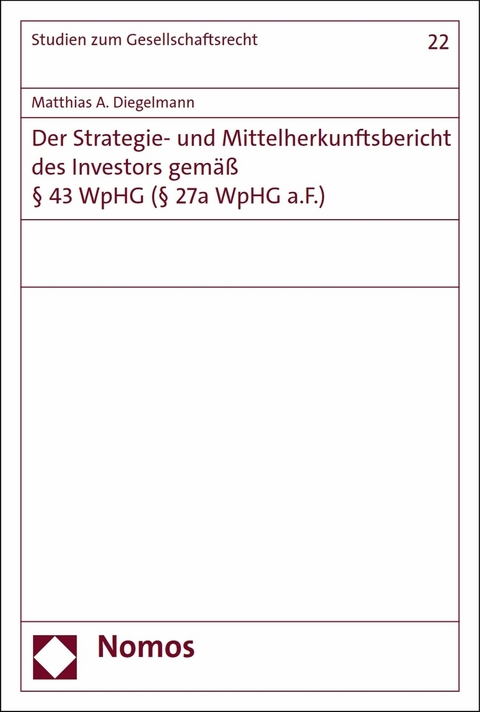 Der Strategie- und Mittelherkunftsbericht des Investors gem&auml;&szlig; &sect; 43 WpHG (&sect; 27a WpHG a.F.) - Matthias A. Diegelmann