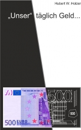 "Unser" t&auml;glich Geld - Hubert Werner Holzer