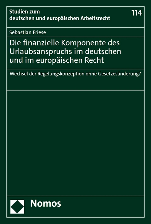 Die finanzielle Komponente des Urlaubsanspruchs im deutschen und im europ&auml;ischen Recht - Sebastian Friese