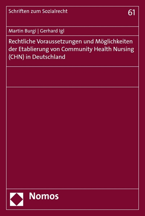 Rechtliche Voraussetzungen und M&ouml;glichkeiten der Etablierung von Community Health Nursing (CHN) in Deutschland - Martin Burgi, Gerhard Igl