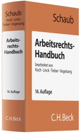 Arbeitsrechts-Handbuch - G&uuml;nter Schaub, Ulrich Koch, R&uuml;diger Linck, J&uuml;rgen Treber, Hinrich Vogelsang