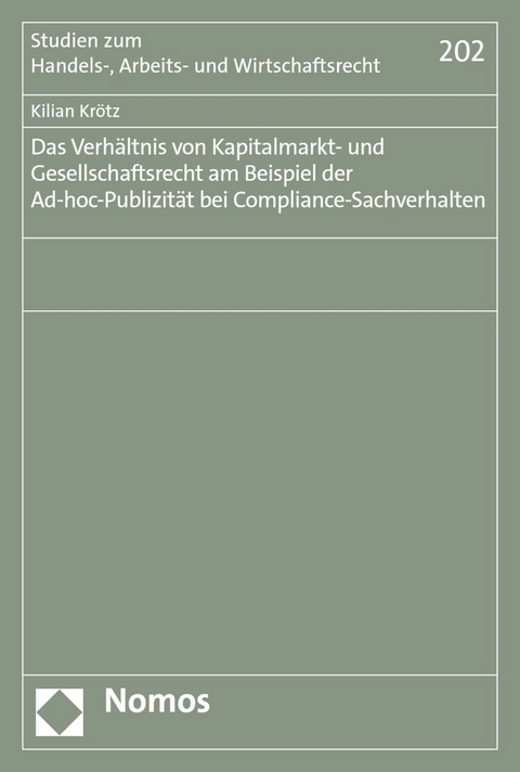 Das Verh&auml;ltnis von Kapitalmarkt- und Gesellschaftsrecht am Beispiel der Ad-hoc-Publizit&auml;t bei Compliance-Sachverhalten - Kilian Kr&ouml;tz