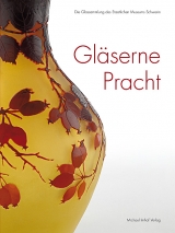 Gl&auml;serne Pracht: Die Glassammlung des Staatlichen Museums Schwerin