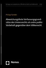Abweichungsfeste Verfassungsgrunds&auml;tze des Unionsrechts als ordre public-Vorbehalt gegen&uuml;ber dem V&ouml;lkerrecht - Philipp Tambl&eacute;