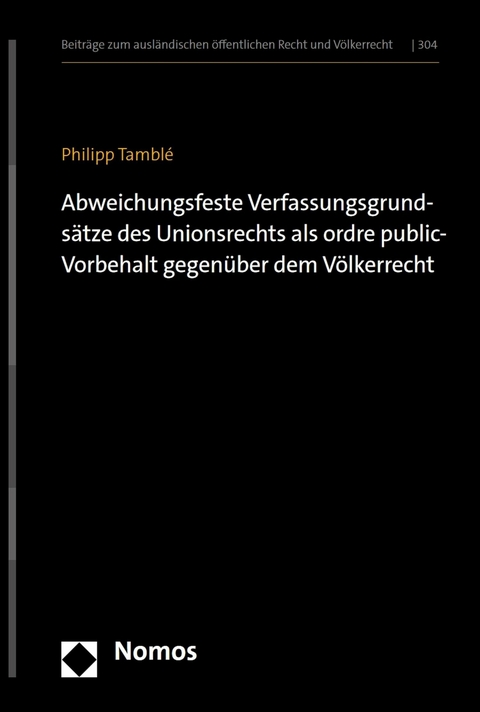 Abweichungsfeste Verfassungsgrunds&auml;tze des Unionsrechts als ordre public-Vorbehalt gegen&uuml;ber dem V&ouml;lkerrecht - Philipp Tambl&eacute;