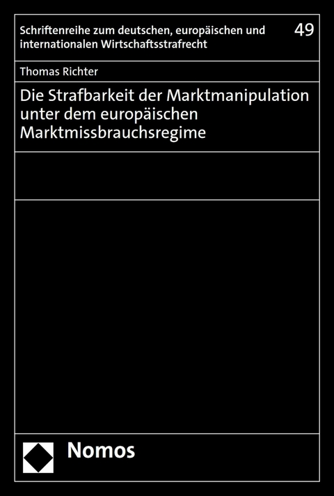 Die Strafbarkeit der Marktmanipulation unter dem europ&auml;ischen Marktmissbrauchsregime - Thomas Richter