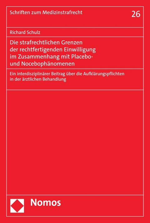 Die strafrechtlichen Grenzen der rechtfertigenden Einwilligung im Zusammenhang mit Placebo- und Noceboph&auml;nomenen - Richard Schulz