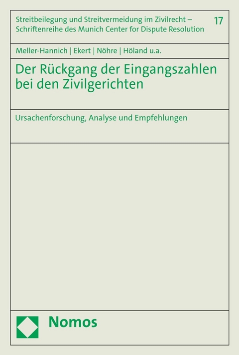 Der R&uuml;ckgang der Eingangszahlen bei den Zivilgerichten - Caroline Meller-Hannich, Stefan Ekert, Monika N&ouml;hre, Armin H&ouml;land, Katharina Gelbrich, Lisa Poel, Lukas Hundertmark, Adrian Moser