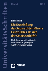 Die Erschie&szlig;ung des Separatistenf&uuml;hrers Heinz-Orbis als Akt der Staatsnothilfe? - Sabrina Balz