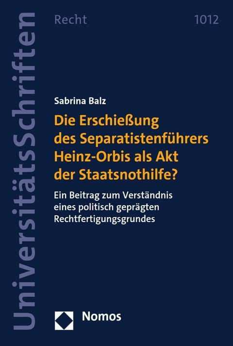 Die Erschie&szlig;ung des Separatistenf&uuml;hrers Heinz-Orbis als Akt der Staatsnothilfe? - Sabrina Balz