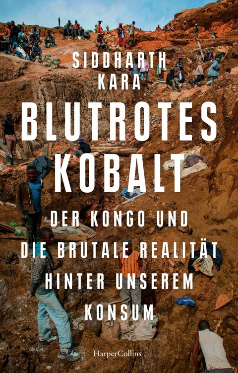Blutrotes Kobalt. Der Kongo und die brutale Realit&auml;t hinter unserem Konsum -  Siddharth Kara
