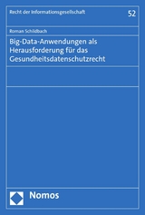 Big-Data-Anwendungen als Herausforderung f&uuml;r das Gesundheitsdatenschutzrecht - Roman Schildbach