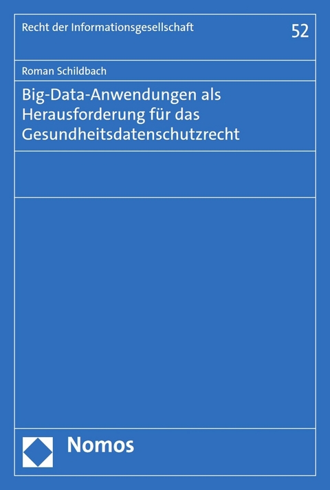 Big-Data-Anwendungen als Herausforderung f&uuml;r das Gesundheitsdatenschutzrecht - Roman Schildbach