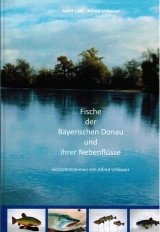 Fische der Bayerischen Donau und ihrer Nebenfl&uuml;sse - Adolf Leitl, Alfred Urlbauer