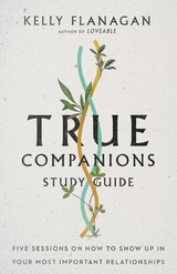 True Companions Study Guide -  Kelly Flanagan