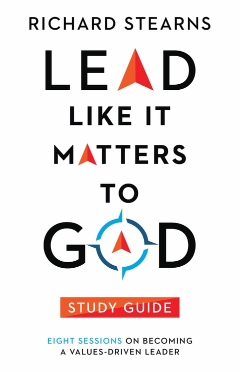 Lead Like It Matters to God Study Guide -  Richard Stearns