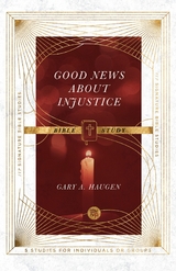 Good News About Injustice Bible Study -  Gary A. Haugen