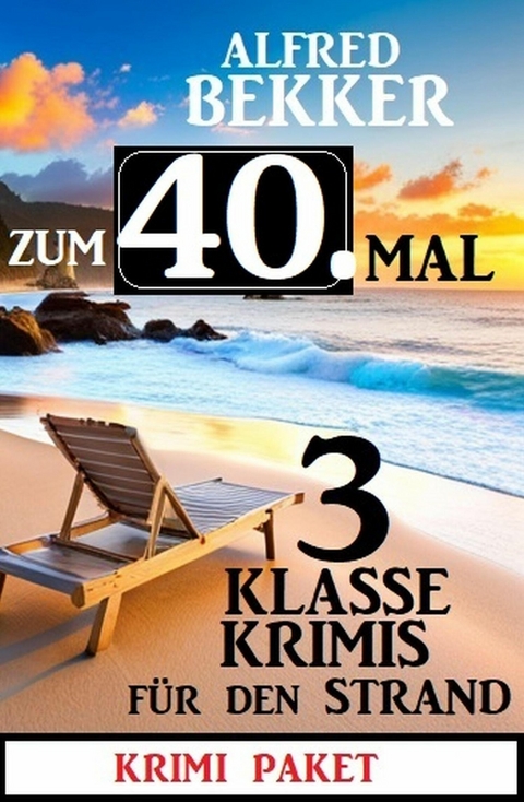 Zum 40. Mal 3 klasse Krimis f&uuml;r den Strand -  Alfred Bekker