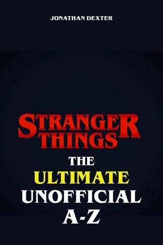 Stranger Things The Ultimate Unofficial A to Z