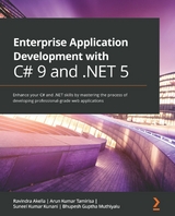 Enterprise Application Development with C# 9 and .NET 5 -  Tamirisa Arun Kumar Tamirisa,  Muthiyalu Bhupesh Guptha Muthiyalu,  Akella Ravindra Akella,  Kunani Suneel Kumar Kunani