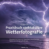 Praxisbuch spektakul&auml;re Wetterfotografie - Gijs de Reijke