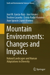 Mountain Environments: Changes and Impacts - Jos&eacute; M. Garc&iacute;a-Ruiz, Jos&eacute; Arn&aacute;ez, Teodoro Lasanta, Estela Nadal-Romero, Juan Ignacio L&oacute;pez- Moreno