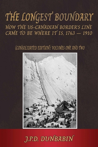 The Longest Boundary: How the US-Canadian Border's Line came to be where it is, 1763-1910 (Consolidated edition)