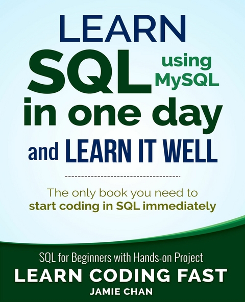 Learn SQL using MySQL in One Day and Learn It Well -  Jamie Chan