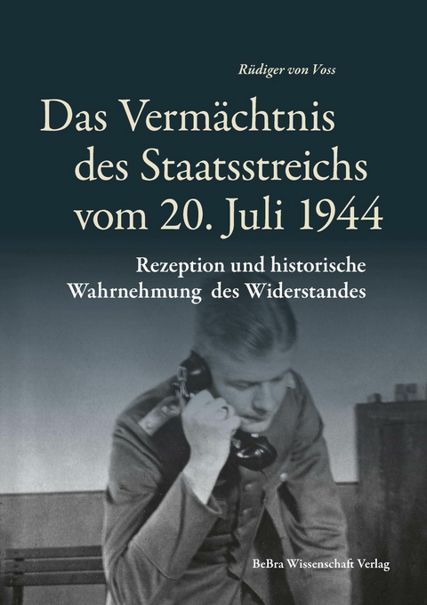 Das Verm&auml;chtnis des Staatsstreichs vom 20. Juli 1944 - 