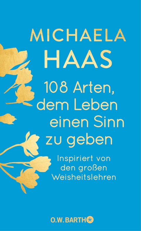 108 Arten, dem Leben einen Sinn zu geben - Dr. Michaela Haas