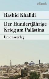 Der Hundertjährige Krieg um Palästina -  Rashid Khalidi