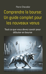 Comprendre la bourse: Un guide complet pour les nouveaux venus - Pierre Chevalier