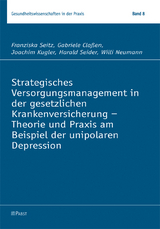 Strategisches Versorgungsmanagement in der gesetzlichen Krankenversicherung - Theorie und Praxis am Beispiel der unipolaren Depression - Franziska Seitz, Gabriele Cla&szlig;en, Joachim Kugler, Harald Seider, Willi Neumann