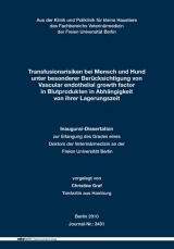 Transfusionsrisiken bei Mensch und Hund unter besonderer Ber&uuml;cksichtigung von Vascular endothelial growth factor in Blutprodukten in Abh&auml;ngigkeit von ihrer Lagerungszeit - Christine Graf