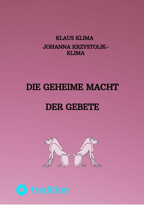 Die geheime Macht der Gebete -  Klaus Klima,  Johanna Krzystolik-Klima