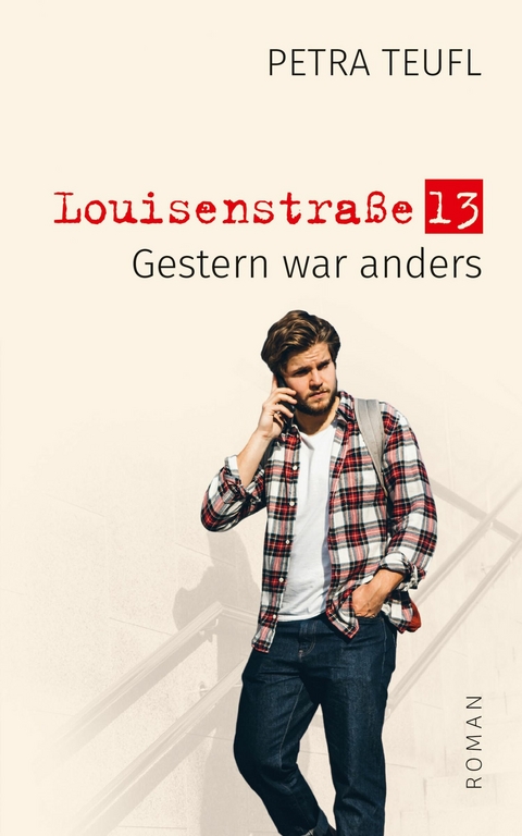 Louisenstra&szlig;e 13 &ndash; Gestern war anders - Petra Teufl