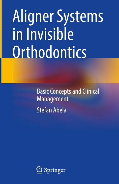 Aligner Systems in Invisible Orthodontics -  Stefan Abela