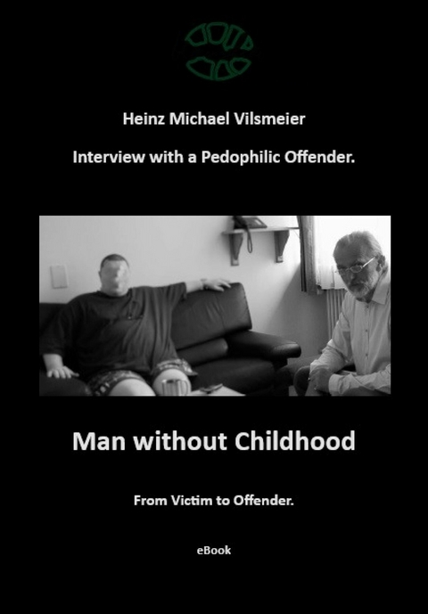 Man without Childhood - From Victim to Offender. - Heinz Michael Vilsmeier (EN)
