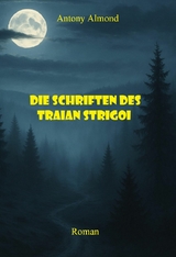 Die Schriften des Traian Strigoi - Antony Almond