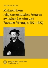 Melanchthons religionspolitisches Agieren zwischen Interim und Passauer Vertrag (1550&ndash;1552) - Tim-Niklas Ehlers