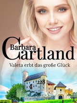 Valeta erbt das gro&szlig;e Gl&uuml;ck -  Barbara Cartland