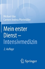 Mein erster Dienst - Intensivmedizin - Michael Glas, MBA Pfortmüller  Carmen A.