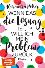 Wenn das die L&ouml;sung ist, will ich mein Problem zur&uuml;ck - Alexandra Potter