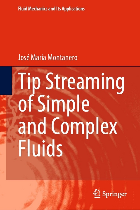 Tip Streaming of Simple and Complex Fluids - Jos&eacute; Mar&iacute;a Montanero