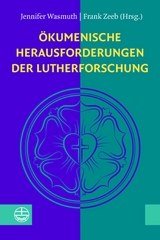 &Ouml;kumenische Herausforderungen der Lutherforschung - 
