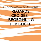 Regards crois&eacute;s - Begegnung der Blicke - Cleo A. Wiertz, Denise Ruff, Chantal Spirli
